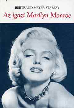 Bertrand Meyer-Stabley - Az igazi Marilyn Monroe