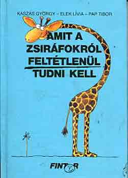 Kaszás-Elek-Pap - Amit a zsiráfokról feltétlenül tudni kell