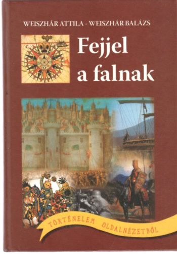 Weiszhr Balzs; Weiszhr Attila - Fejjel a falnak - Trtnelem oldalnzetbl