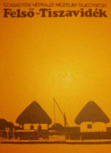 Kecskés Péter (Szerk.), SZERZŐ Dr. H. Flórián Mária SZERKESZTŐ Kecskés Péter GRAFIKUS Bálint János Sabján Tibor LEKTOR K. Csilléry Klára FOTÓZTA Szabó Jenő Ébner Sándor Bodnár Imre - Felső-Tiszavidék - A 38 nép építészeti objektumból álló Felső-Tiszavidék építménycsoport