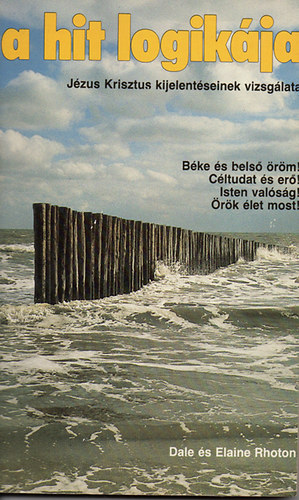 Dale s Elaine Rhoton - A hit logikja - Jzus Krisztus kijelentseinek vizsglata