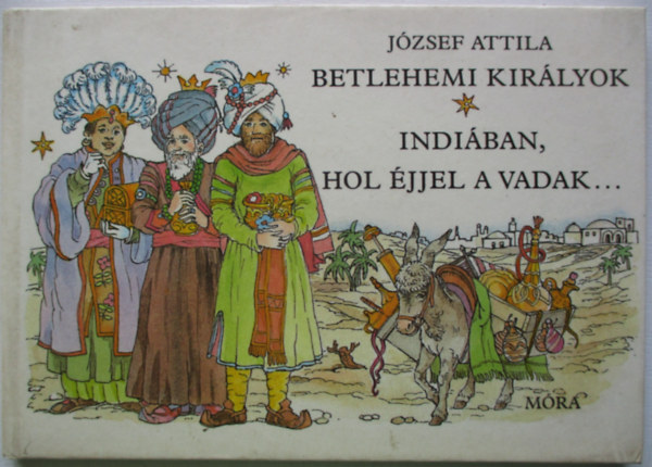 J�zsef Attila - Betlehemi kir�lyok Indi�ban,hol �jjel a vadak...