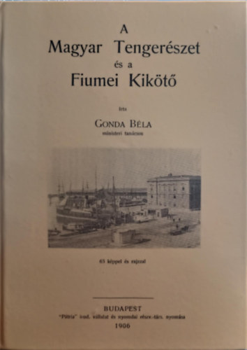 Gonda Béla - A magyar tengerészet és a fiumei kikötő
