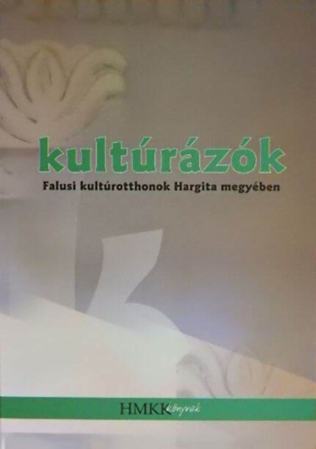 Ferencz Ang�la  (szerk) - Kult�r�z�k - Falusi kult�rotthonok Hargita megy�ben