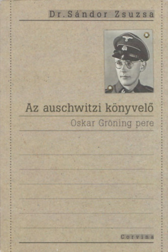Dr. Sndor Zsuzsa - Az auschwitzi knyvel (Oskar Grning pere)