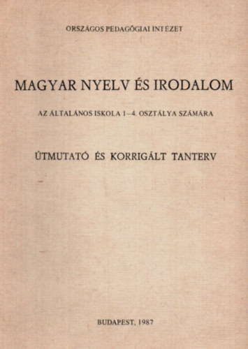 Vgh Edit  (szerk.) - Magyar nyelv s irodalom az ltalnos iskola 1-4. osztlya szmra (tmutat s korriglt tanterv)