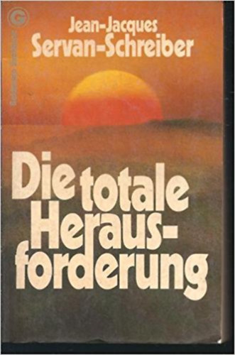 Jean-Jacques Servan-Schreiber - Die totale Herausforderung. Die Entscheidung der achtziger Jahre.