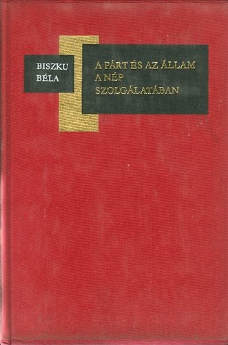 Biszku Bla - A prt s az llam a np szolglatban