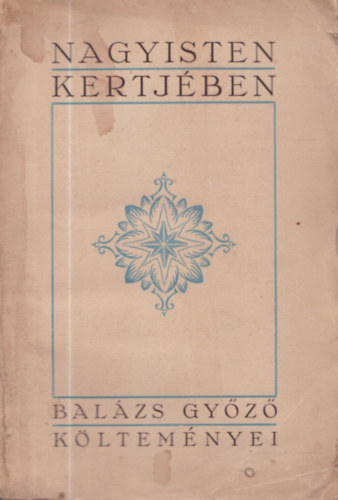Balázs Győző - Nagy Isten kertjében - Balázs Győző költeményei (dedikált)