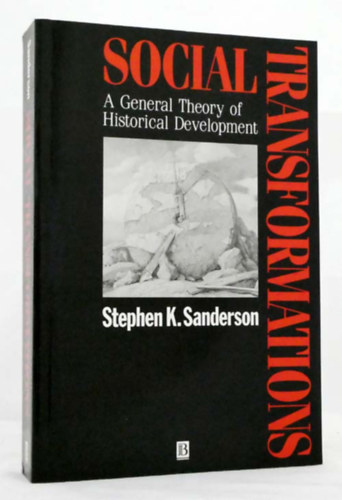 Stephen K. Sanderson - Social Transformations: A General Theory of Historical Development