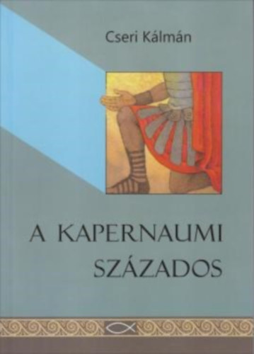 Cseri Kálmán - A kapernaumi százados