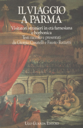 Il viaggio a Parma - Visitatori stranieri in eta farnesiana e borbonica