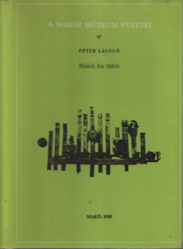 Pter Lszl - Maki kis tkr (A Maki Mzeum fzetei 47.)
