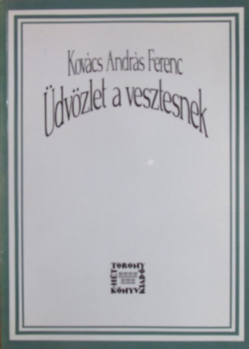 Kov�cs Andr�s Ferenc - �dv�zlet a vesztesnek 1983-1993