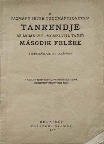 A P�zm�ny P�ter Tudom�nyegyetem tanrendje az MCMXLVII-MCMXLVIII. (1947-1948.) tan�v m�sodik fel�re