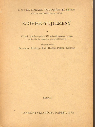 Bessenyei Gyrgy-Pal Rzsa-Plmai Klmn  (szerk.) - Szveggyjtemny II. - Cikkek, tanulmnyok a XX. szzadi magyar verstan, stilisztika s verselemezs problmirl