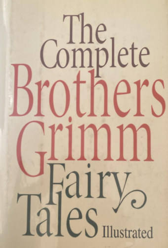 The Brothers Grimm - The Complete Fairy Tales