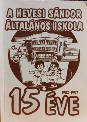 Farkas Zoltn (szerk.) - A Hevesi Sndor ltalnos iskola 15 ve 1982-1997