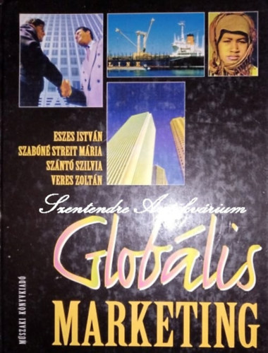 Szab�n� Streit M�ria, Sz�nt� Szilvia, Veres Zolt�n Eszes Istv�n - Glob�lis marketing - Saj�t k�ppel