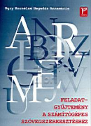 Ugrykornlnhegeds Annamria - Feladatgyjtemny a szmtgpes szvegszerkesztshez