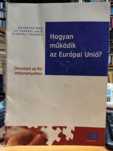 Hogyan működik az Európai Unió? - Útmutató az EU intézményeihez