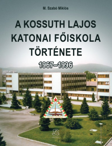 M. Szab� Mikl�s - A Kossuth Lajos Katonai F�iskola t�rt�nete 1967-1996