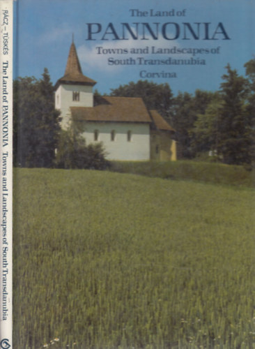 Rcz Endre-Tsks Tibor - The Land of Pannonia- Towns and Landscapes of South Transdanubia