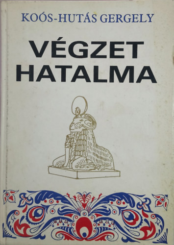 Koós-Hutás Gergely - Végzet hatalma I-III. (egy kötetben)