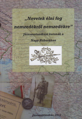 Dvid ron - "Nevetek lni fog nemzedkrl nemzedkre" - Jszentandrsi katonk a Nagy Hborban 1914-1918