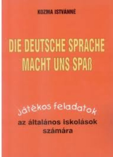 Kozma Istvnn - Die deutsche Sprache macht uns Spass - Jtkos feladatok