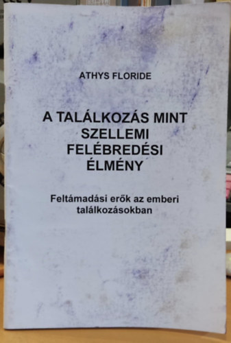 Athys Floride - A tallkozs mint szellemi felbredsi lmny - Feltmadsi erk az emberi tallkozsokban