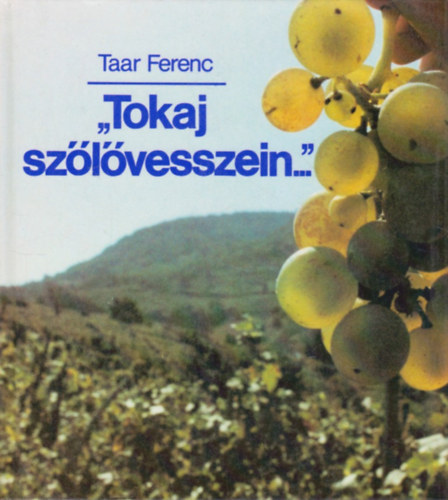 Taar Ferenc - "Tokaj sz�l�vesszein..."