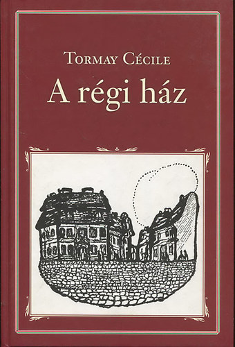 Tormay C�cile - A r�gi h�z