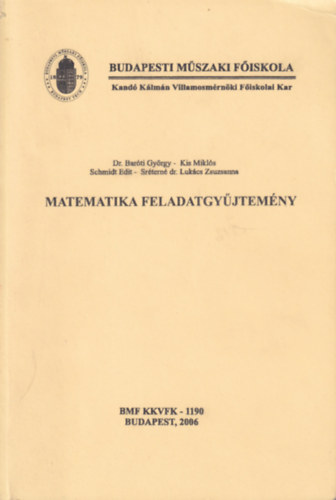 Dr. Bar�ti Gy�rgy - Kis Mikl�s - Schmidt Edit - Sr�tern� dr. Luk�cs Zsuzsanna - Matematika feladatgy�jtem�ny