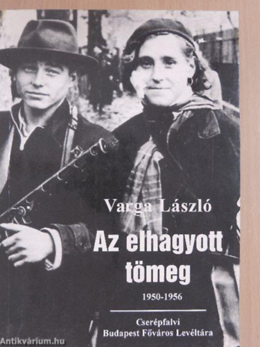Varga Lszl - Az elhagyott tmeg 1950-1956 - Tanulmnyok 1950-1956-rl