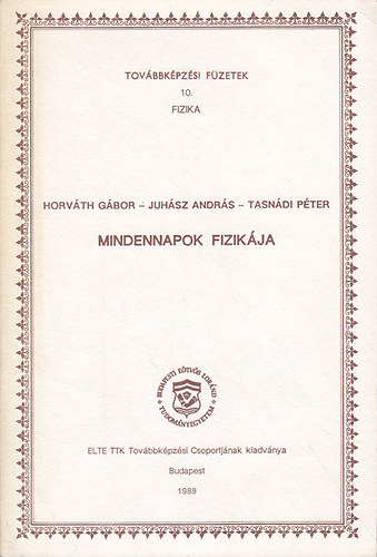 Horváth Gábor; Juhász András; Tasnádi Péter - Mindennapok fizikája