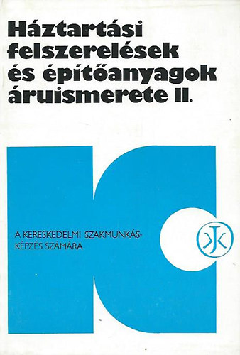 Wagner László (szerk.) - Háztartási felszerelések és építőanyagok áruismerete II.