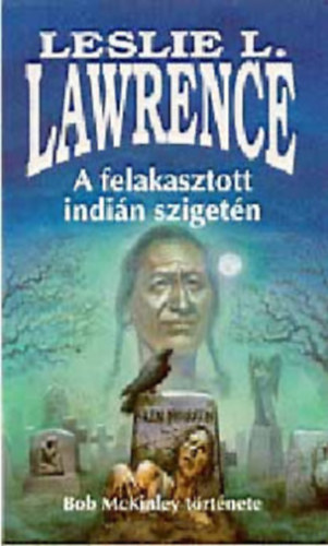 Lrinc L. Lszl  Leslie L. Lawrence (Leslie L. Lawrence) - A felakasztott indin szigetn + Lebegk + A maharni arckpe