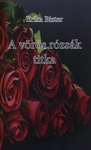 Erika Bizter - A v�r�s r�zs�k titka
