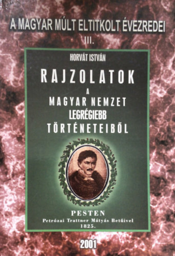 Horv�t Istv�n - Rajzolatok a Magyar Nemzet legr�giebb t�rt�neteib�l