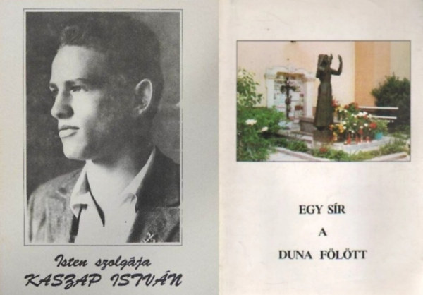 Bóday Jenő S. J. P. Csávossy Elemér S.J. - 2 db könyv szentéletű magyar emberekről: Isten szolgája Kaszap István - Útmutatónk és közbenjárónk - Mozaikok Kaszap István életéből + Egy sír a Duna fölött - Mária Margit nővér élete és naplója