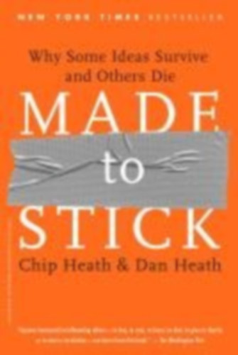 Chip Heath - Dan Heath - Made to Stick - Why Some Ideas Survive and Others Die