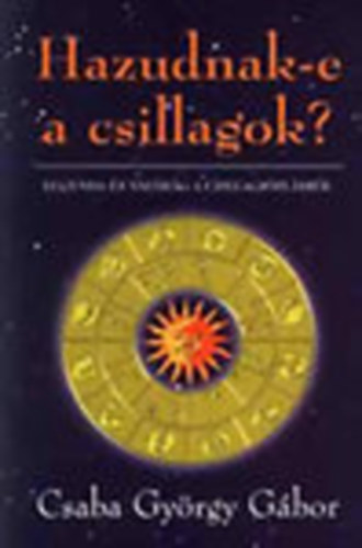 Csaba Gy�rgy G�bor - Hazudnak-e a csillagok? - Legenda �s val�s�g a csillagj�sl�sr�l