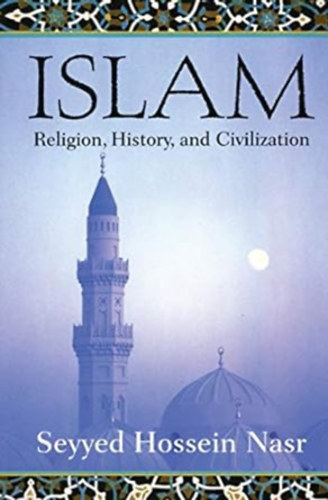 Hossein Nasr Seyyed - Islam: Religion, History, and Civilization