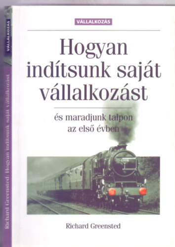 Richard Greensted - Hogyan indtsunk sajt vllalkozst - s maradjunk talpon az els vben (Msodik, tszerkesztett kiads)