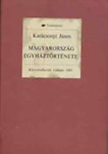 Karcsonyi Jnos - Magyarorszg egyhztrtnete fbb vonsaiban 970-tl 1900-ig (Tudomnytr)