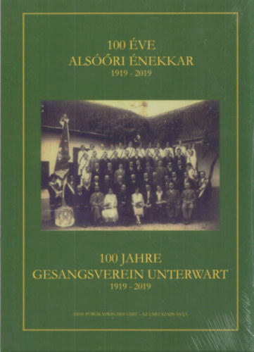 100 éve alsóőri énekkar 1919-2019 - 100 Jahre Gesangsverein Unterwart 1919-2019