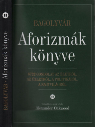 Alexander Oakwood (szerk.) - Aforizmák könyve II. (Bagolyvár)- 6722 gondolat az életről, az üzletről, a politikáról, a nagyvilágról
