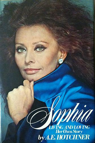A. E. Hotchner - Sophia - Living and Loving (Her Own Story)