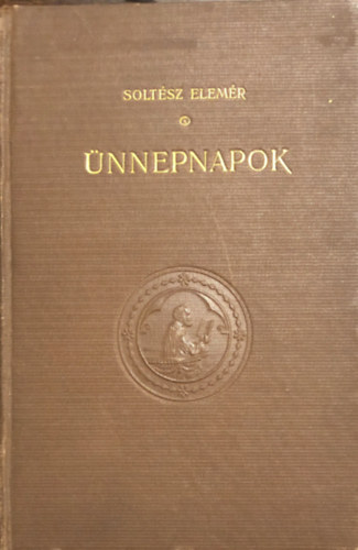 Solt�sz Elem�r - �nnepnapok IV. - Tiz alkalmi egyh�zi besz�d